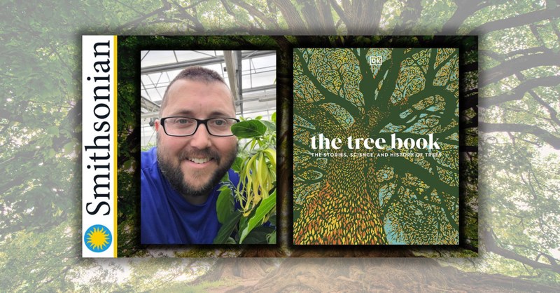 Author Talks: The Stories, Science, and History of Trees with Smithsonian Gardens Greenhouse Horticulturalist Matthew Fleming